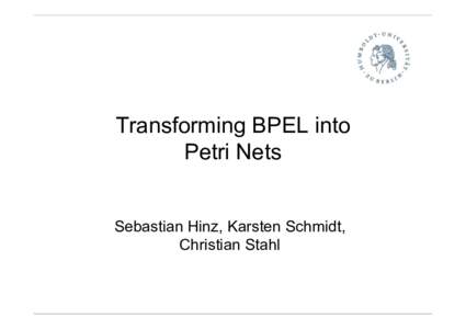 Transforming BPEL into Petri Nets Sebastian Hinz, Karsten Schmidt, Christian Stahl  Motivation