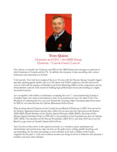 Tom Quinn  Chairman and CEO / the QSM Group Chairman / Canada Games Council Tom Quinn is currently the Chairman and CEO of the QSM Group that manages investments in retail businesses in Canada and the US. In addition the