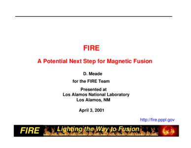 FIRE A Potential Next Step for Magnetic Fusion D. Meade for the FIRE Team Presented at