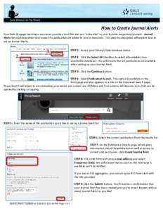 How to Create Journal Alerts Your Gale Cengage Learning e-resources provide a tool that lets you “subscribe” to your favorite magazines/journals. Journal Alerts let you know when new issues of a publication are added