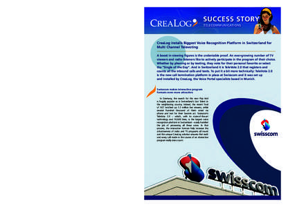 SUCCESS STORY  About CreaLog A cutting-edge company with all the best references, CreaLog is the leading vendor for interactive multimedia solutions and speech dialog systems across 30 countries in Europe, Africa and Asi