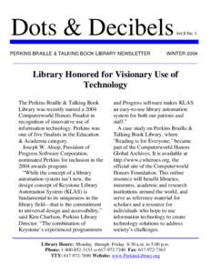 Dots & Decibels PERKINS BRAILLE & TALKING BOOK LIBRARY NEWSLETTER Vol.9 No. 1  WINTER 2004