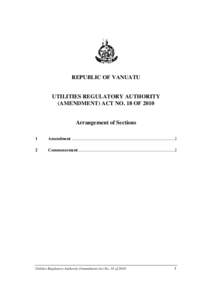 REPUBLIC OF VANUATU UTILITIES REGULATORY AUTHORITY (AMENDMENT) ACT NO. 18 OF 2010 Arrangement of Sections 1
