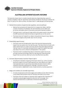 AUSTRALIAN APPRENTICESHIPS REFORM The Australian Government is transforming the Australian Apprenticeships system to increase completion rates for apprentices and trainees and deliver the skills we need for the future. A