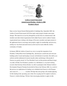 Archives Council Nunavummi Annual General Meeting – October 6, 2006 President’s Report Since our last Annual General Meeting held in Cambridge Bay, September 2005, the Archives Council Nunavummi (ACN) has made steady