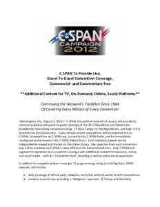 C-SPAN To Provide Live, Gavel-To-Gavel Convention Coverage, Commercial- and Commentary-free **Additional Content for TV, On-Demand, Online, Social Platforms** Continuing the Network’s Tradition Since 1984 Of Covering E