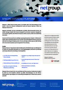 SITECORE EXPERIENCE PLATFORM Netgroup er officiel Sitecore hosting partner, som tilbyder drift af din Sitecoreløsning så dine kunder er sikret den ultimative kundeoplevelse baseret på Sitecores Experience Platform og 