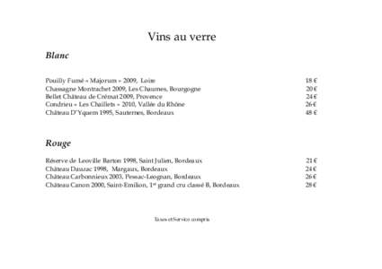 Vins au verre Blanc Pouilly Fumé « Majorum » 2009, Loire Chassagne Montrachet 2009, Les Chaumes, Bourgogne Bellet Château de Crémat 2009, Provence Condrieu « Les Chaillets » 2010, Vallée du Rhône