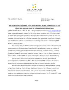 FOR IMMEDIATE RELEASE  CONTACT: Karen Hogan[removed]SHELTER/RECOVERY CENTER FOR LOCAL SEX TRAFFICKING VICTIMS, EXPANSION OF AT-RISK