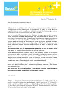 Brussels, 22nd September 2014 Dear Members of the European Parliament, In the course of the past few months we have witnessed a very serious escalation of attacks in Hungary against the core European values of democracy 