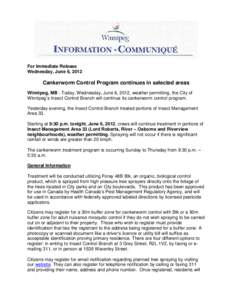 For Immediate Release Wednesday, June 6, 2012 Cankerworm Control Program continues in selected areas Winnipeg, MB – Today, Wednesday, June 6, 2012, weather permitting, the City of Winnipeg’s Insect Control Branch wil