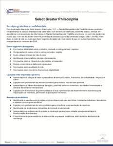 Select Greater Philadelphia Serviços gratuitos e confidenciais Com localização ideal entre Nova Iorque e Washington, D.C., a Região Metropolitana da Filadélfia oferece condições extraordinárias no coração empre