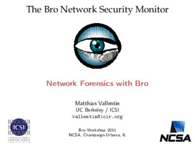 The Bro Network Security Monitor  Network Forensics with Bro Matthias Vallentin UC Berkeley / ICSI 