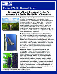Patuxent Wildlife Research Center Development of Patch Occupancy Models for Assessing the Spatial Distribution of Organisms The Challenge: A variety of important questions about the conservation and management of natural