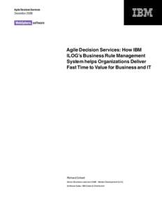 Agile Decision Services  December 2009 Agile Decision Services: How IBM ILOG’s Business Rule Management