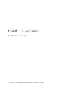 GAMS — A User’s Guide Tutorial by Richard E. Rosenthal c April 2015