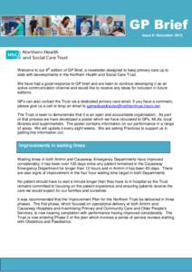 GP Brief Issue 6: November 2013 Welcome to our 6th edition of GP Brief, a newsletter designed to keep primary care up to date with developments in the Northern Health and Social Care Trust. We have had a good response to