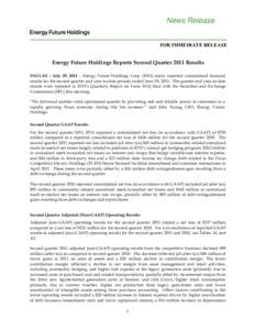 News Release FOR IMMEDIATE RELEASE Energy Future Holdings Reports Second Quarter 2011 Results DALLAS – July 29, 2011 – Energy Future Holdings Corp. (EFH) today reported consolidated financial results for the second q