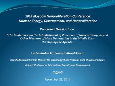 2014 Moscow Nonproliferation Conference: Nuclear Energy, Disarmament, and Nonproliferation Concurrent Session 1 on: “The Conference on the Establishment of Zone Free of Nuclear Weapons and Other Weapons of Mass Destruc
