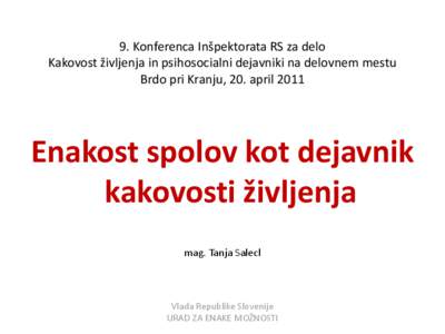 9. Konferenca Inšpektorata RS za delo Kakovost življenja in psihosocialni dejavniki na delovnem mestu Brdo pri Kranju, 20. april 2011 Enakost spolov kot dejavnik kakovosti življenja