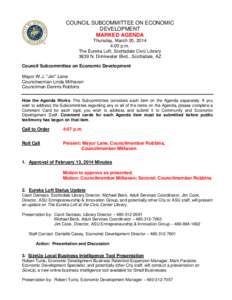 COUNCIL SUBCOMMITTEE ON ECONOMIC DEVELOPMENT MARKED AGENDA Thursday, March 20, 2014 4:00 p.m. The Eureka Loft, Scottsdale Civic Library