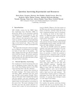 Question Answering Experiments and Resources Boris Katz, Gregory Marton, Sue Felshin, Daniel Loreto, Ben Lu, ¨ Federico Mora, Ozlem Uzuner, Michael McGraw-Herdeg, Natalie Cheung, Yuan Luo, Alexey Radul, Yuan Shen, Gabri