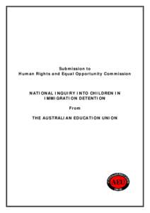 Submission to Human Rights and Equal Opportunity Commission NATIONAL INQUIRY INTO CHILDREN IN IMMIGRATION DETENTION From