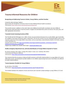 Trauma-Informed Resources for Children Recognizing and Addressing Trauma in Infants, Young Children, and their Families Created by Kathy Seitzinger Hepburn. Sponsored by the Georgetown University Center for Early Childho