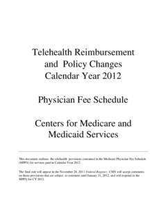 Telehealth Reimbursement and Policy Changes Calendar Year 2012 Physician Fee Schedule Centers for Medicare and Medicaid Services