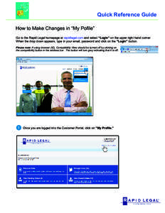 Quick Reference Guide How to Make Changes in “My Pofile” Go to the Rapid Legal homepage at rapidlegal.com and select “Login” on the upper right hand corner. When the drop down appears, type in your email, passwor