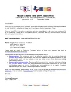 REGION VI/TEXAS HEAD START ASSOCIATION EARLY HEAD START AND HEAD START 2015 CONFERENCE July, 2015 Sugar Land, Texas Dear Exhibitor: Thank you for your interest in our upcoming Texas Head Start Association Training