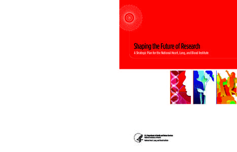 Shaping the Future of Research A Strategic Plan for the National Heart, Lung, and Blood Institute NIH Publication No[removed]September 2007