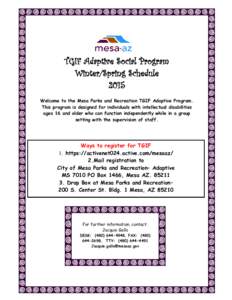 TGIF Adaptive Social Program Winter/Spring Schedule 2015 Welcome to the Mesa Parks and Recreation TGIF Adaptive Program. This program is designed for individuals with intellectual disabilities ages 16 and older who can f