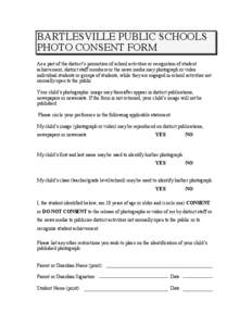BARTLESVILLE PUBLIC SCHOOLS PHOTO CONSENT FORM As a part of the district’s promotion of school activities or recognition of student achievement, district staff members or the news media may photograph or video individu