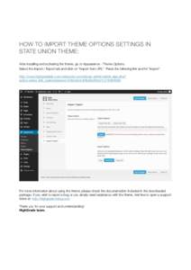 HOW TO IMPORT THEME OPTIONS SETTINGS IN STATE UNION THEME: After installing and activating the theme, go to Appearance - Theme Options. Select the Import / Export tab and click on “Import from URL”. Paste the followi