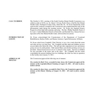 CALL TO ORDER  The October 6, 2011, meeting of the South Carolina Mental Health Commission was called to order at 10:20 a.m., by Alison Y. Evans, PsyD, Chair, at the Pee Dee Mental Health Center, Darlington County Clinic