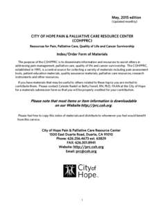 May, 2015 edition (Updated monthly) CITY OF HOPE PAIN & PALLIATIVE CARE RESOURCE CENTER (COHPPRC) Resources for Pain, Palliative Care, Quality of Life and Cancer Survivorship