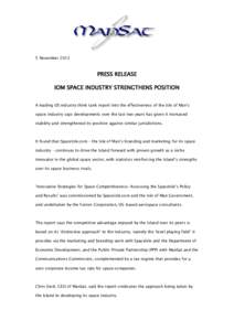 5 NovemberPRESS RELEASE IOM SPACE INDUSTRY STRENGTHENS POSITION A leading US industry think tank report into the effectiveness of the Isle of Man’s space industry says developments over the last two years has gi