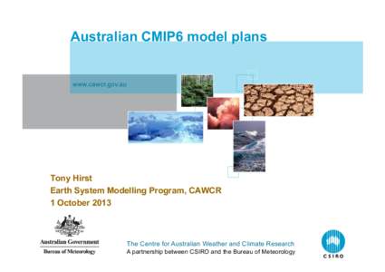 Australian CMIP6 model plans  www.cawcr.gov.au Tony Hirst Earth System Modelling Program, CAWCR