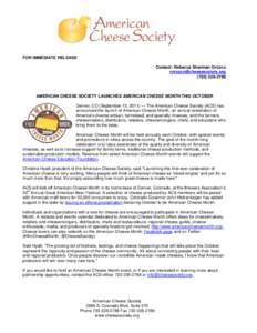 FOR IMMEDIATE RELEASE Contact: Rebecca Sherman Orozco  AMERICAN CHEESE SOCIETY LAUNCHES AMERICAN CHEESE MONTH THIS OCTOBER