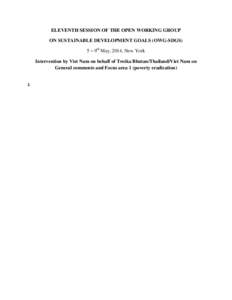 ELEVENTH SESSION OF THE OPEN WORKING GROUP ON SUSTAINABLE DEVELOPMENT GOALS (OWG-SDGS) 5 – 9th May, 2014, New York Intervention by Viet Nam on behalf of Troika Bhutan/Thailand/Viet Nam on General comments and Focus are