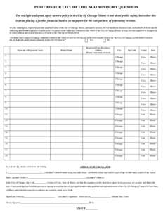 PETITION FOR CITY OF CHICAGO ADVISORY QUESTION The red light and speed safety camera policy in the City Of Chicago Illinois is not about public safety, but rather this is about placing a further financial burden on taxpa