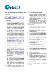 AAP Newswire Multimedia and AAP One Terms & Conditions As at 9 July 2014 including without limitation, in marketing, promotional or advertising campaigns, you must contact a representative of AAP Newswire Multimedia. You