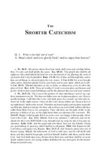 THE  SHORTER CATECHISM Q. 1. What is the chief end of man? A. Man’s chief end is to glorify God,a and to enjoy him forever.b