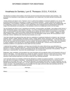 INFORMED CONSENT FOR ANESTHESIA  Anesthesia for Dentistry, Lynn E. Thompson, D.D.S., F.A.D.S.A. The following is provided to inform patients of the choices and risks involved with having treatment under anesthesia. This 