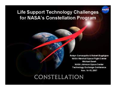 Life Support Technology Challenges for NASA’s Constellation Program Robyn Carrasquillo & Robert Bagdigian NASA Marshall Space Flight Center Michael Ewert
