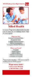YOUR Pathway from High School to  Allied Health So you are interested in allied health, but what type of career are you thinking about? There are many options!