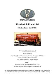 Product & Price List Effective from: May 1st 2014 Web: www.17d-miniatures.co.uk Works Address Unit 13 Via Gellia Mills, Bonsall, Matlock, Derbyshire DE4 2AJ