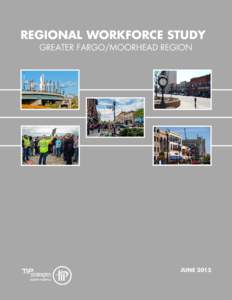 REGIONAL WORKFORCE STUDY GREATER FARGO/MOORHEAD REGION JUNE 2015  ACKNOWLEDGEMENTS