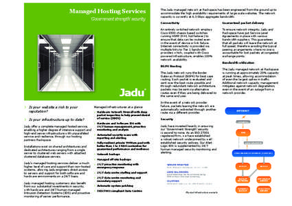 Managed Hosting Services ‘Government strength’ security The Jadu managed network at Rackspace has been engineered from the ground up to accommodate the high availability requirements of large scale websites. The netw